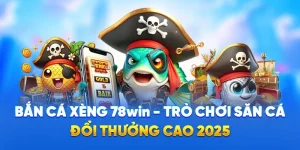 Bắn Cá Xèng 78WIN - Trò Chơi Săn Cá Đổi Thưởng Cao 2025