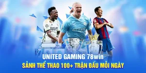United Gaming 78WIN - Sảnh Thể Thao 100+ Trận Đấu Mỗi Ngày
